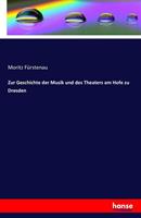 Moritz Fürstenau Zur Geschichte der Musik und des Theaters am Hofe zu Dresden