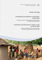 Barbara Schnegg Schulbildung für Mädchen im ländlichen Süden Malis : Analyse der sozialen und ökonomischen Voraussetzungen am Beispiel der Gemeinde Siby = Scolarisati