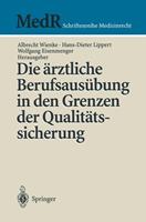 Albrecht Wienke, Hans-Dieter Lippert, Wolfgang Eisenmenger Die ärztliche Berufsausübung in den Grenzen der Qualitätssicherung