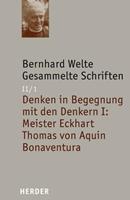 Bernhard Welte Gesammelte Schriften / Denken in Begegnung mit den Denkern I: Meister Eckhart - Thomas von Aquin - Bonaventura