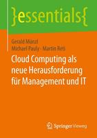 Gerald Münzl, Michael Pauly, Martin Reti Cloud Computing als neue Herausforderung für Management und IT