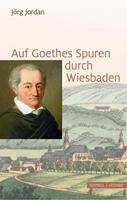 Jörg Jordan Auf Goethes Spuren durch Wiesbaden