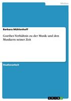 Barbara Mühlenhoff Goethes Verhältnis zu der Musik und den Musikern seiner Zeit