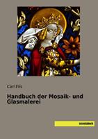 Carl Elis Handbuch der Mosaik- und Glasmalerei