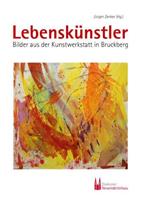 Peter Helbich, Matthias Honold, Joachim Neuschwander, Olympi Lebenskünstler – Bilder aus der Kunstwerkstatt in Bruckberg
