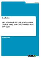 Lars Mattke Der Requiem-Streit: Das Mysterium um Mozarts letzes Werk 'Requiem in d-Moll' (KV 626)