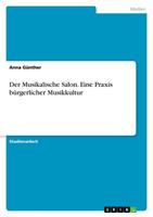 Anna Günther Der Musikalische Salon. Eine Praxis bürgerlicher Musikkultur