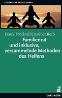 Frank Früchtel, Erzsébet Roth Familienrat und inklusive, versammelnde Methoden des Helfens