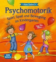 Karo Zacherl Psychomotorik. Spiel, Spaß und Bewegung im Kindergarten