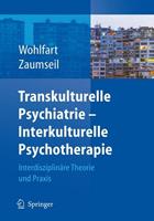Ernestine Wohlfart, Manfred Zaumseil Transkulturelle Psychiatrie - Interkulturelle Psychotherapie