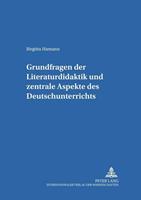Birgitta Hamann Grundfragen der Literaturdidaktik und zentrale Aspekte des Deutschunterrichts