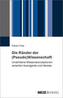 Fabian Fries Die Ränder der (Pseudo-)Wissenschaft