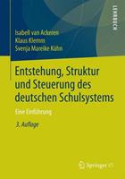 Isabell van Ackeren, Klaus Klemm, Svenja Mareike Kühn Entstehung, Struktur und Steuerung des deutschen Schulsystems