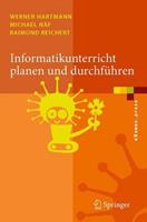 Werner Hartmann, Michael Näf, Raimond Reichert Informatikunterricht planen und durchführen