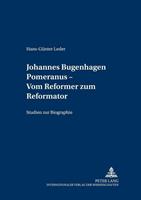 Hans-Günther Leder Johannes Bugenhagen Pomeranus – Vom Reformer zum Reformator