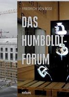 Friedrich Bose Das Humboldt-Forum