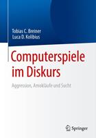 Tobias C. Breiner, Luca D. Kolibius Computerspiele im Diskurs: Aggression, AmoklÃufe und Sucht