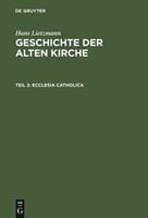 Hans Lietzmann Geschichte der alten Kirche / Ecclesia catholica