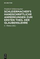 Friedrich Schleiermacher Schleiermacherâ™s handschriftliche Anmerkungen zum ersten Theil der Glaubenslehre