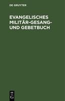 De Gruyter Evangelisches MilitÃr-Gesang- und Gebetbuch