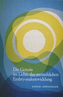 Kaspar Appenzeller Die Genesis im Lichte der menschlichen Embryonalentwicklung