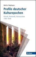Alfred KrÃ¶ner Verlag Profile deutscher Kulturepochen: Klassik, Romantik, Restauration 1789-1848