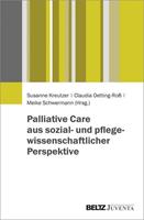 Juventa Verlag ein Imprint der Julius Beltz GmbH & Co. KG Palliative Care aus sozial- und pflegewissenschaftlicher Perspektive
