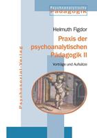 Helmuth Figdor Praxis der psychoanalytischen PÃdagogik II