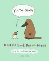 Flatiron Books / Macmillan US You're Mom: A Little Book for Mothers (and the People Who Love Them)