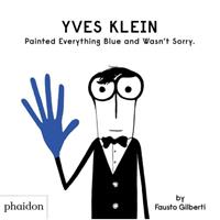Phaidon, Berlin Yves Klein Painted Everything Blue and Wasn't Sorry.