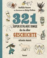 Hanser 321 superschlaue Dinge, die du Ã¼ber Geschichte wissen musst / Superschlaue Dinge Bd.4