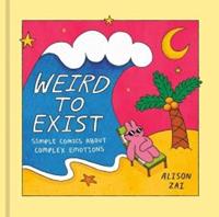 Veltman Distributie Import Books Weird To Exist: Simple Comics About Complex Feelings - Zai, Alison