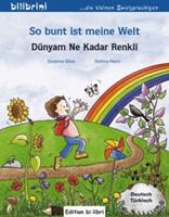 Edition bi:libri / Hueber So bunt ist meine Welt, Deutsch-TÃ¼rkischDÃ¼nyam Ne Kadar Renkli
