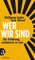 Jana Hensel, Wolfgang Engler Wer wir sind