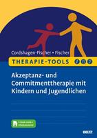 Tanja Cordshagen-Fischer, Jens-Eckart Fischer Therapie-Tools Akzeptanz- und Commitmenttherapie (ACT) mit Kindern und Jugendlichen