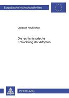 Christoph Neukirchen Die rechtshistorische Entwicklung der Adoption