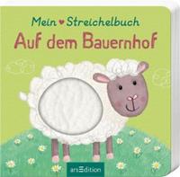Ars edition Mein liebstes Streichelbuch - Auf dem Bauernhof