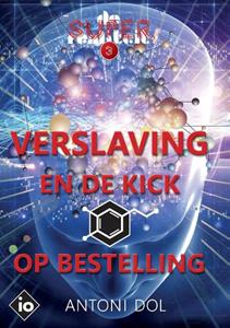 Antoni Dol Verslaving en de Kick op Bestelling -  (ISBN: 9789083044019)