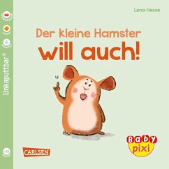 Carlsen Baby Pixi (unkaputtbar) 112: Der kleine Hamster will auch