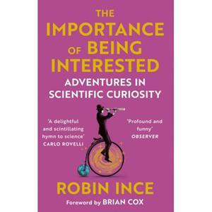 Atlantic The Importance Of Being Interested: Adventures In Scientific Curiosity - Robin Ince