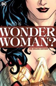 Wonder Woman: Who Is Wonder Woman The Deluxe Edition by Allan Heinberg