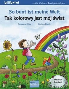 Edition bi:libri / Hueber So bunt ist meine Welt. Kinderbuch Deutsch-Polnisch