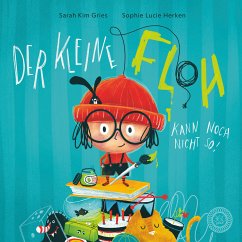 Der kleine Floh kann noch nicht so! by Sarah Kim Gries