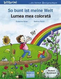 Edition bi:libri / Hueber So bunt ist meine Welt. Kinderbuch Deutsch-Rumänisch