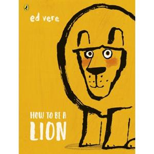 Penguin Uk How To Be A Lion - Ed Vere