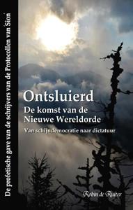 Robin de Ruiter Ontsluierd - De komst van de Nieuwe Wereldorde - Van schijndemocratie naar dictatuur -   (ISBN: 9789083106168)