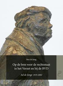 Ben de Jong Op de bres voor de rechtsstaat in het Verzet en bij de BVD -   (ISBN: 9789083113609)