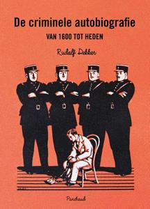 Rudolf Dekker De criminele autobiografie van 1600 tot heden -   (ISBN: 9789083113647)