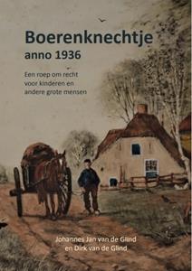 Dirk van de Glind, Johannes Jan van de Glind Boerenknechtje anno 1936 -   (ISBN: 9789083133416)