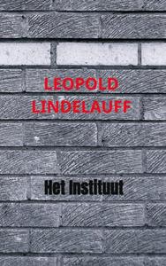 Leopold Lindelauff Het Instituut -   (ISBN: 9789403691671)